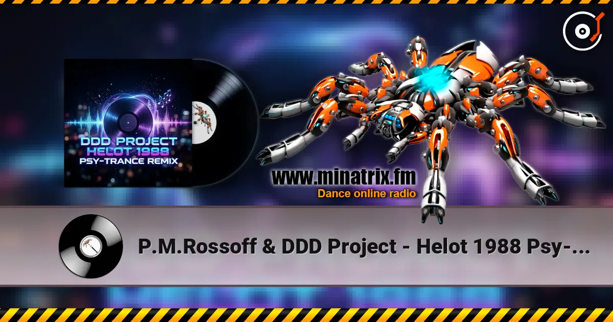 P.M.Rossoff & DDD Project - Helot 1988 Psy-Trance Remix écouter en ligne en haute qualité | Minatrix.FM