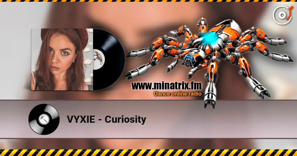 VYXIE - Curiosity écouter en ligne en haute qualité | Minatrix.FM