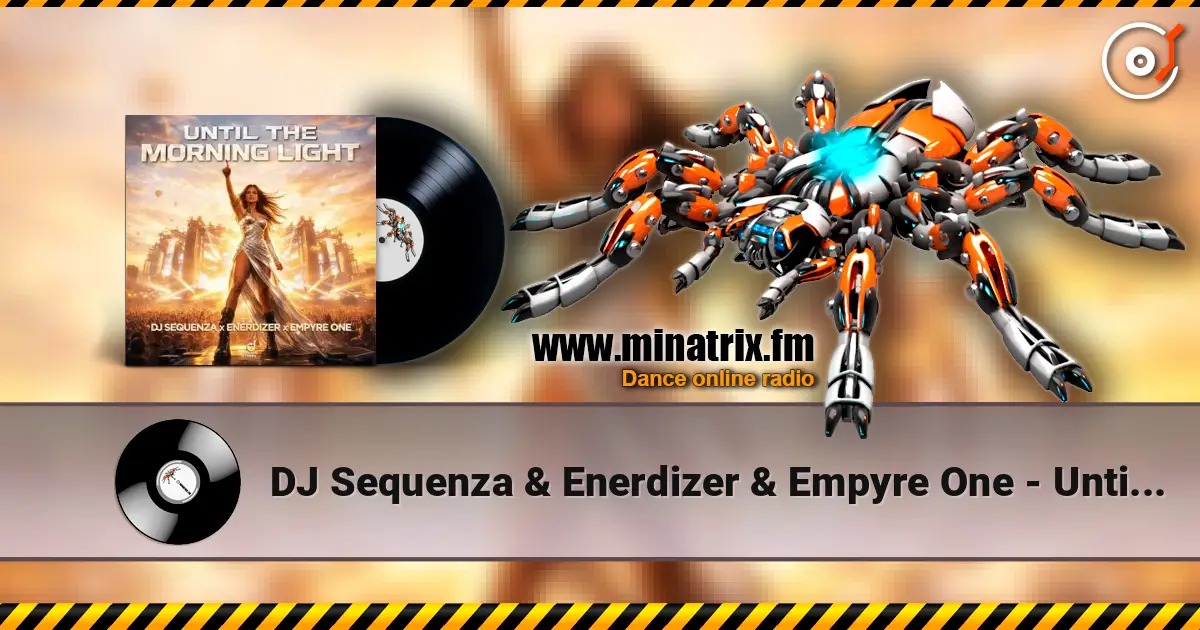 DJ Sequenza & Enerdizer & Empyre One - Until The Morning Light écouter en ligne en haute qualité | Minatrix.FM