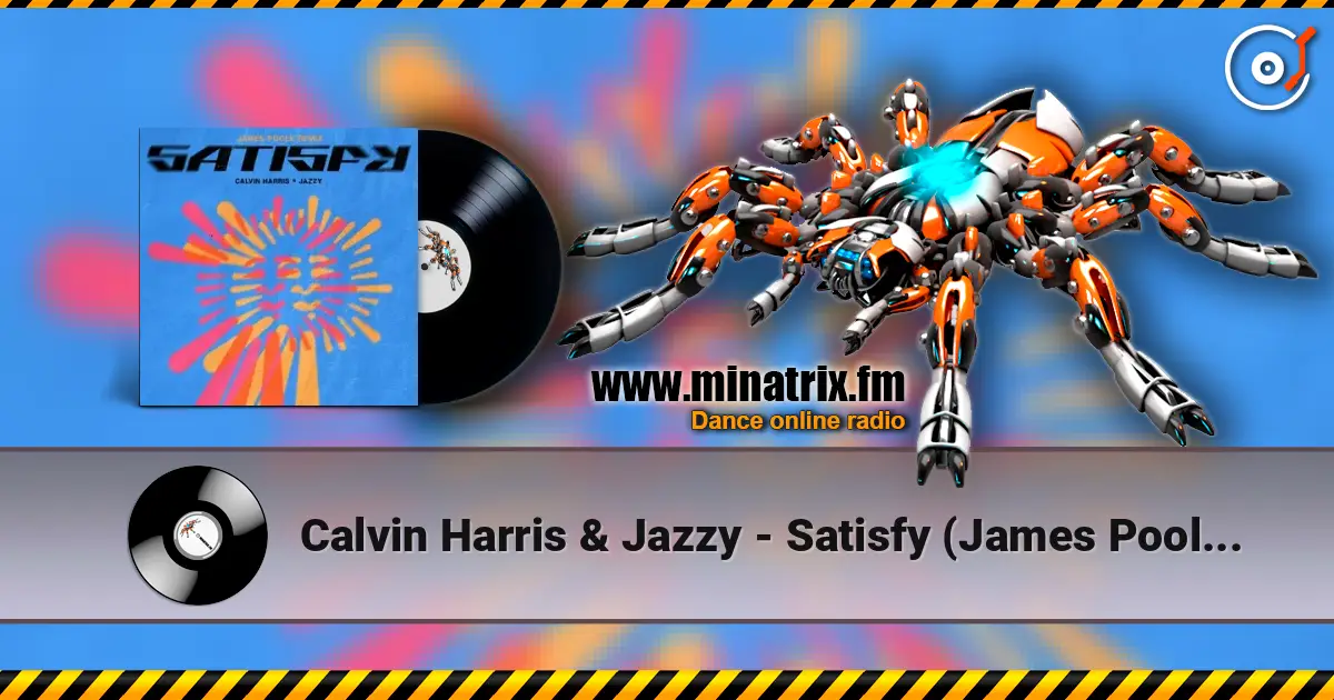 Calvin Harris & Jazzy - Satisfy (James Poole Remix) écouter en ligne en haute qualité | Minatrix.FM