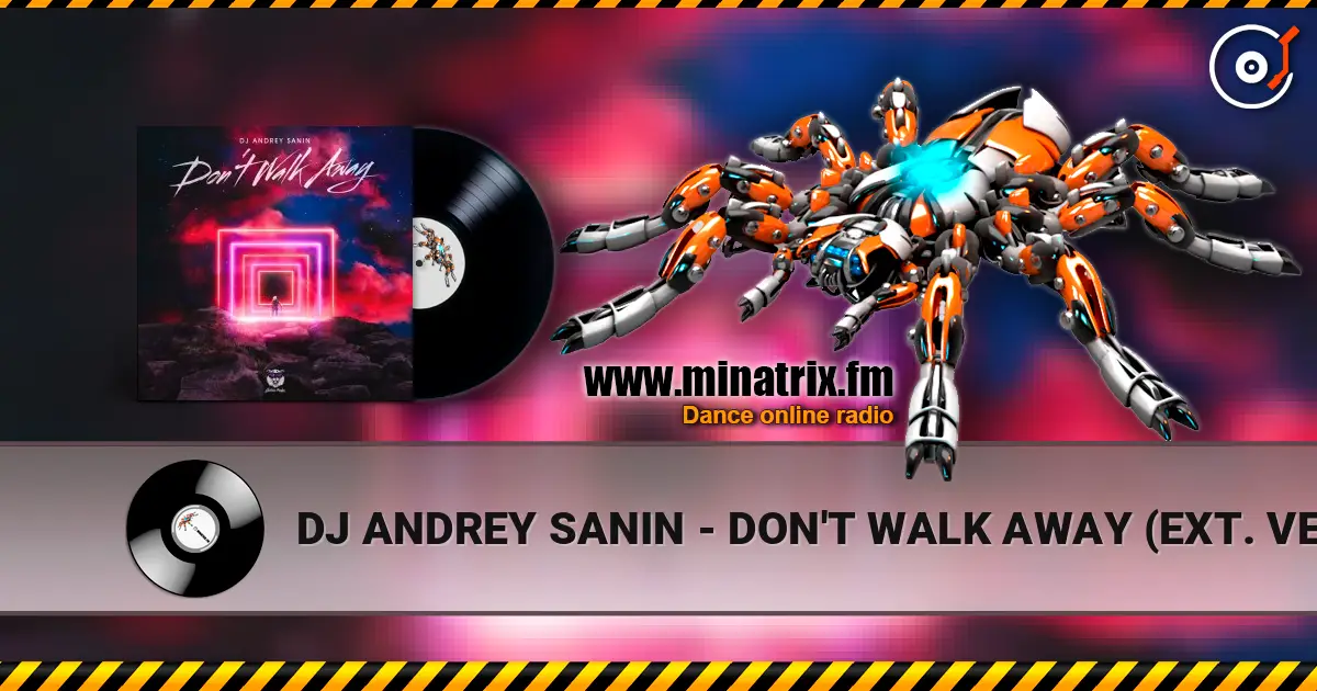 DJ ANDREY SANIN - DON'T WALK AWAY (EXT. VERSION) écouter en ligne en haute qualité | Minatrix.FM