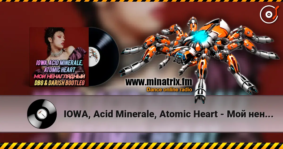 IOWA, Acid Minerale, Atomic Heart - Мой ненаглядный écouter en ligne en haute qualité | Minatrix.FM