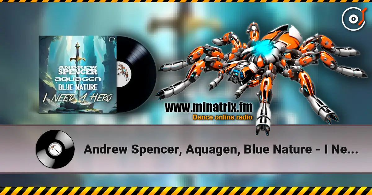Andrew Spencer, Aquagen, Blue Nature - I Need A Hero (Extended Mix) écouter en ligne en haute qualité | Minatrix.FM