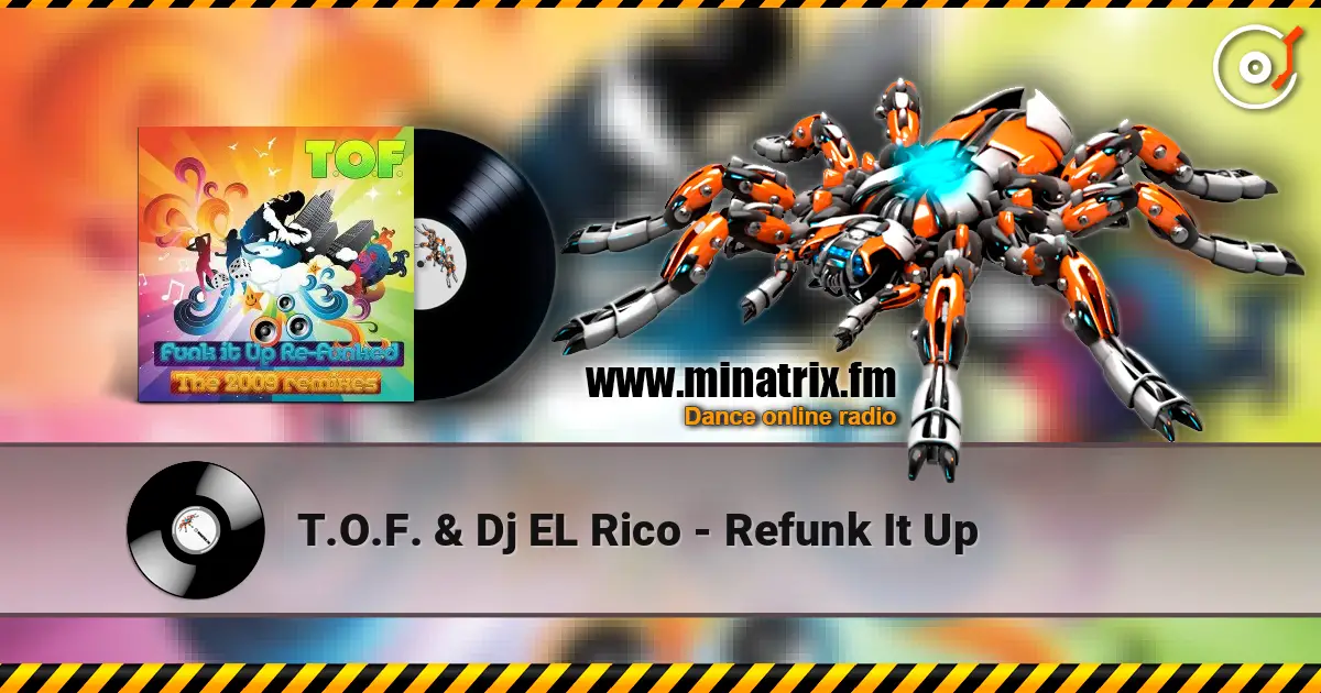 T.O.F. & Dj EL Rico - Refunk It Up écouter en ligne en haute qualité | Minatrix.FM