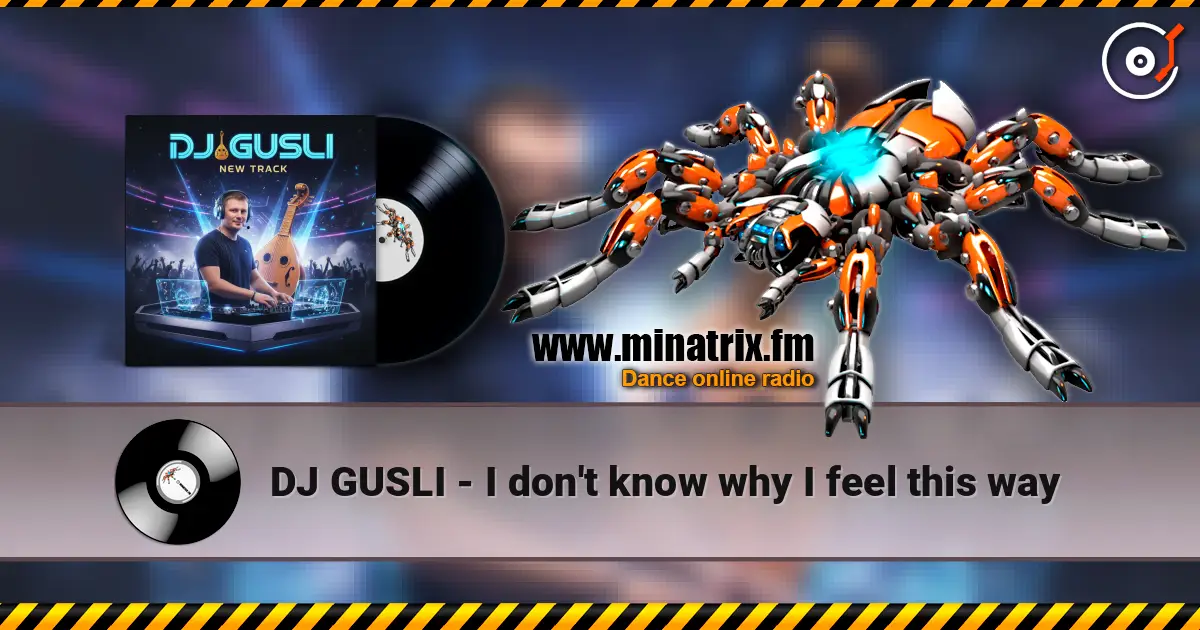 DJ GUSLI - I don't know why I feel this way écouter en ligne en haute qualité | Minatrix.FM