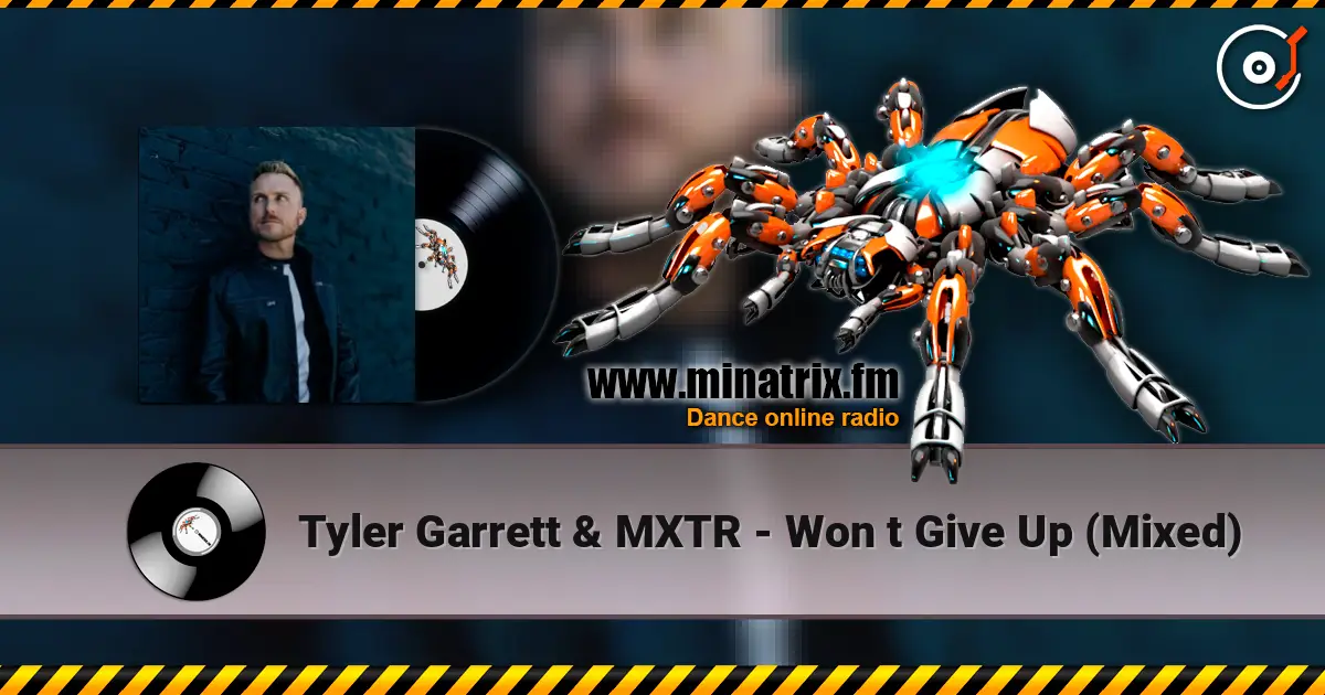 Tyler Garrett & MXTR - Won t Give Up (Mixed) écouter en ligne en haute qualité | Minatrix.FM