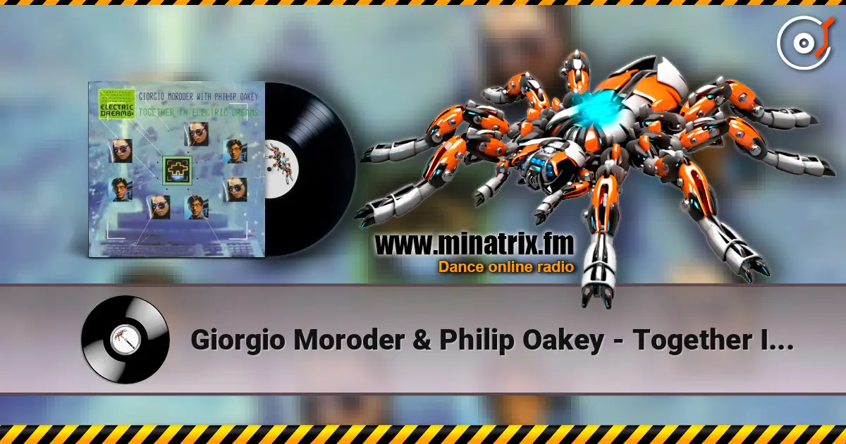 Giorgio Moroder & Philip Oakey - Together In Electric Dreams (Dj Edit) écouter en ligne en haute qualité | Minatrix.FM
