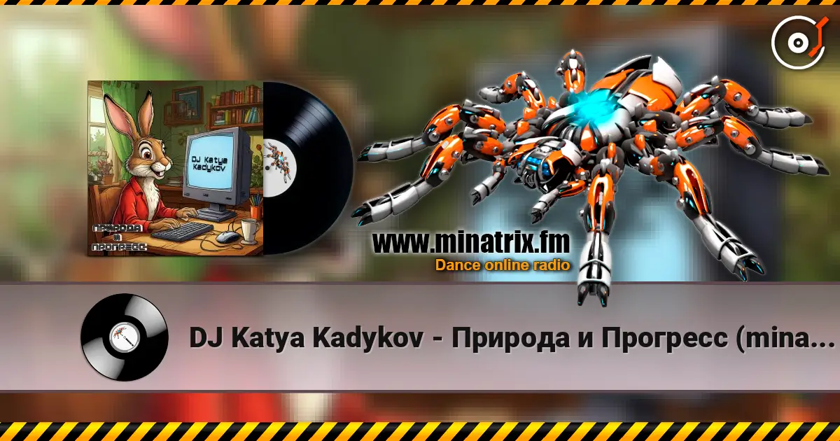 DJ Katya Kadykov - Природа и Прогресс (minatrix_FM_edition) écouter en ligne en haute qualité | Minatrix.FM