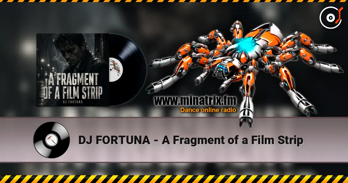 DJ FORTUNA - A Fragment of a Film Strip écouter en ligne en haute qualité | Minatrix.FM