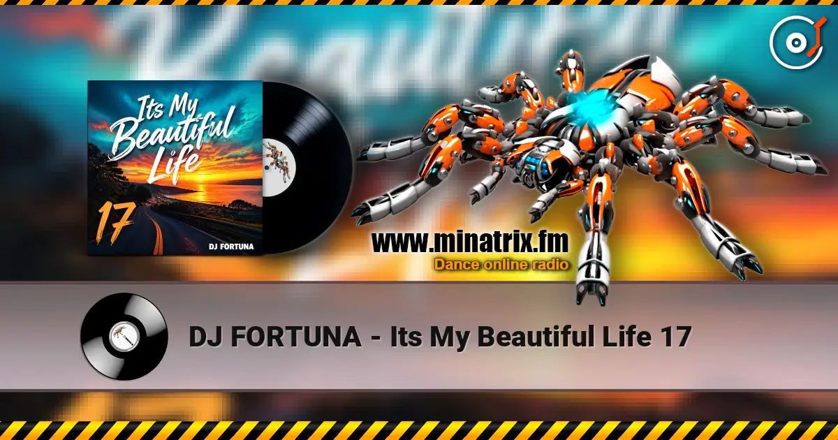 DJ FORTUNA - Its My Beautiful Life 17 écouter en ligne en haute qualité | Minatrix.FM