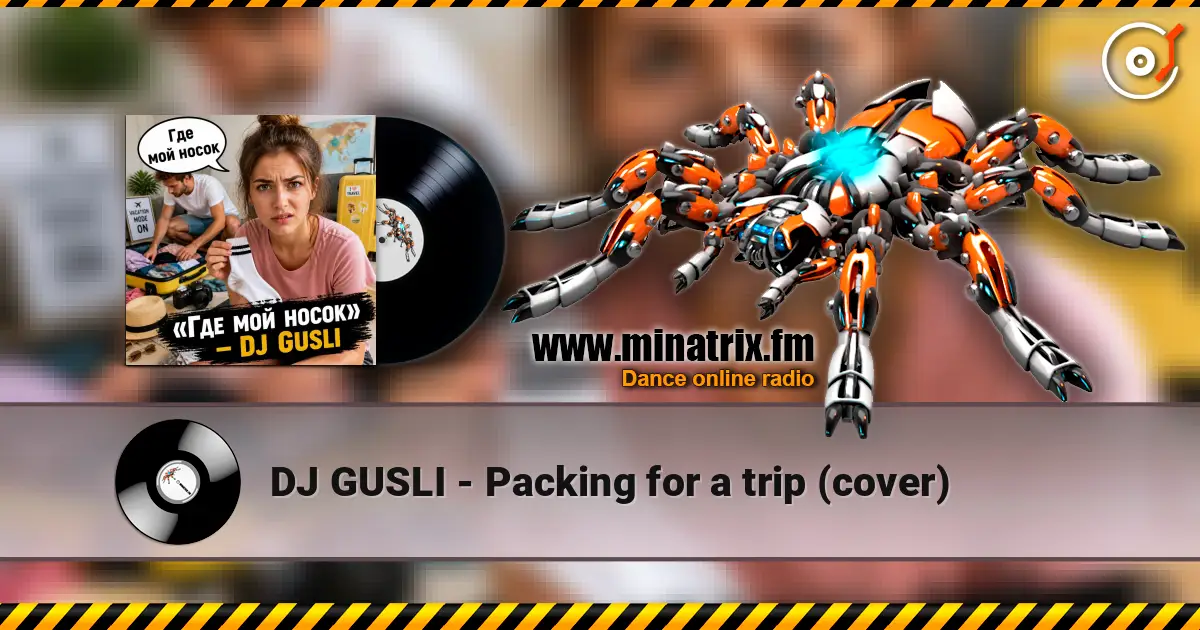 DJ GUSLI - Packing for a trip (cover) écouter en ligne en haute qualité | Minatrix.FM