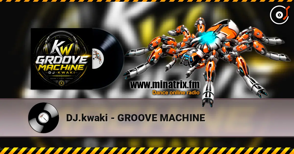 DJ.kwaki - GROOVE MACHINE écouter en ligne en haute qualité | Minatrix.FM