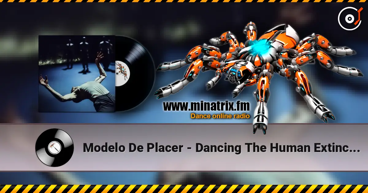Modelo De Placer - Dancing The Human Extinction écouter en ligne en haute qualité | Minatrix.FM