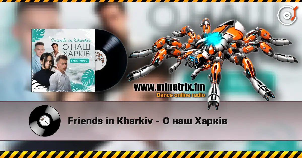 Friends in Kharkiv - О наш Харків écouter en ligne en haute qualité | Minatrix.FM