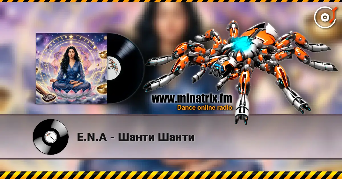 E.N.A - Шанти Шанти écouter en ligne en haute qualité | Minatrix.FM