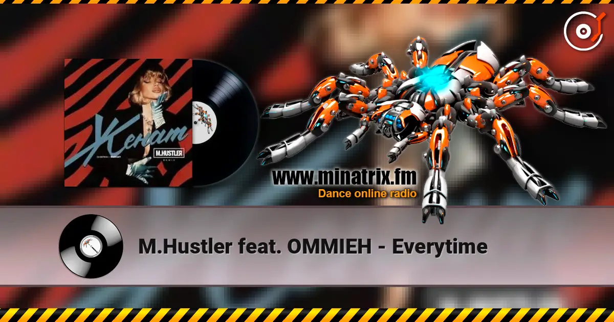 M.Hustler feat. OMMIEH - Everytime écouter en ligne en haute qualité | Minatrix.FM