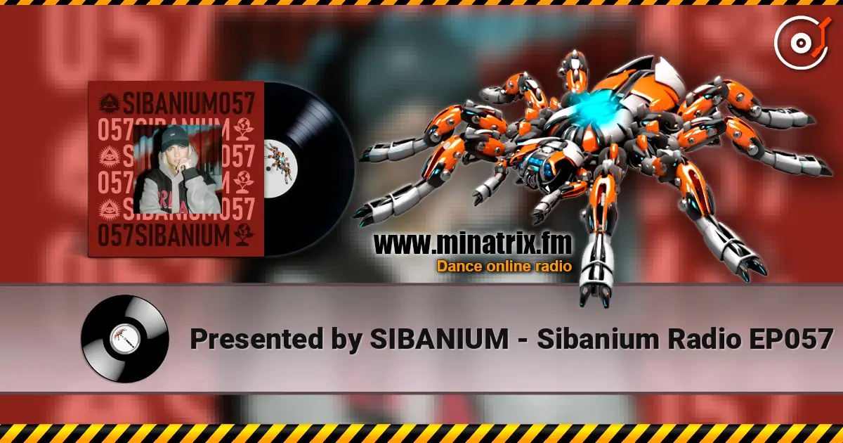 Presented by SIBANIUM - Sibanium Radio EP057 écouter en ligne en haute qualité | Minatrix.FM