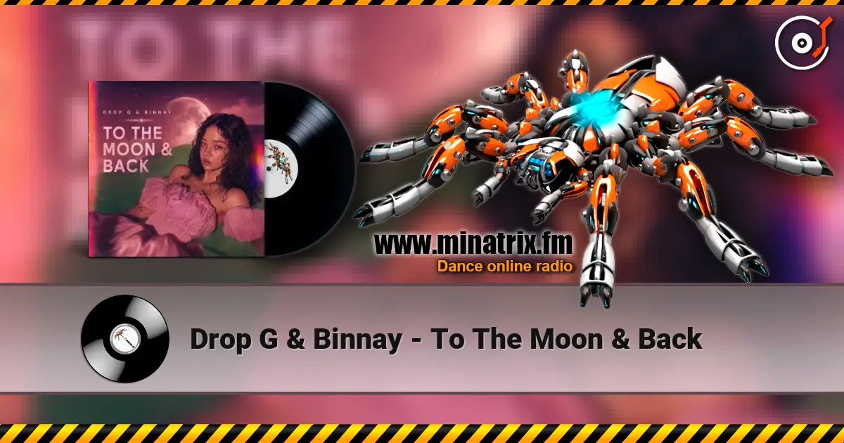 Drop G & Binnay - To The Moon & Back écouter en ligne en haute qualité | Minatrix.FM