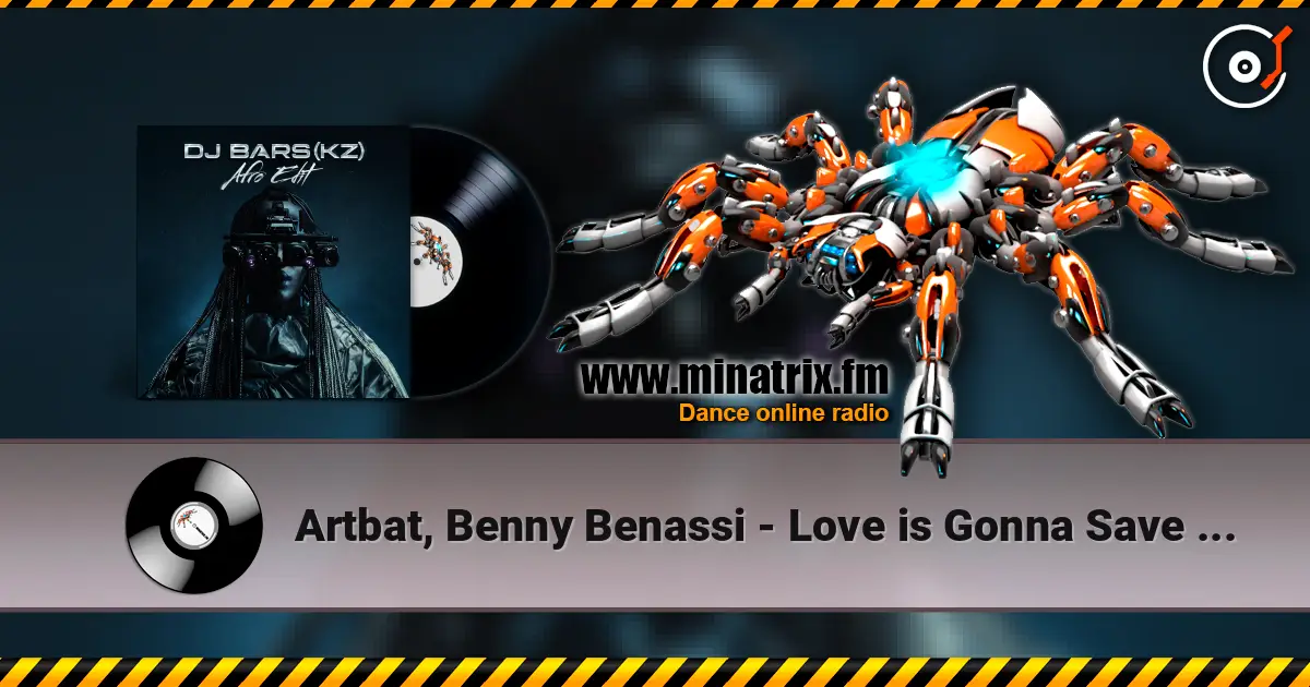 Artbat, Benny Benassi - Love is Gonna Save Us (DJ Bars(Kz) Afro Edit)(Radio) écouter en ligne en haute qualité | Minatrix.FM