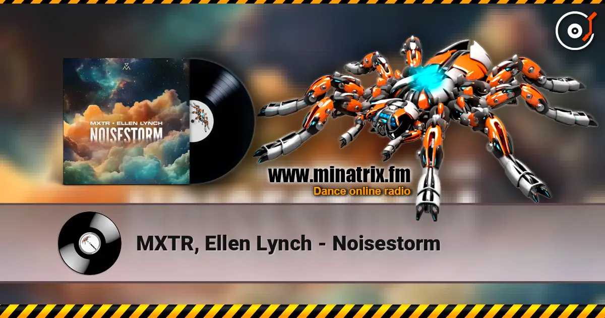 MXTR, Ellen Lynch - Noisestorm écouter en ligne en haute qualité | Minatrix.FM
