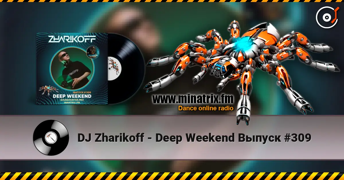 DJ Zharikoff - Deep Weekend Выпуск #309 écouter en ligne en haute qualité | Minatrix.FM