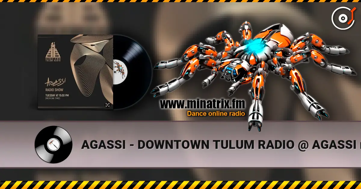AGASSI - DOWNTOWN TULUM RADIO @ AGASSI radio show #4 écouter en ligne en haute qualité | Minatrix.FM