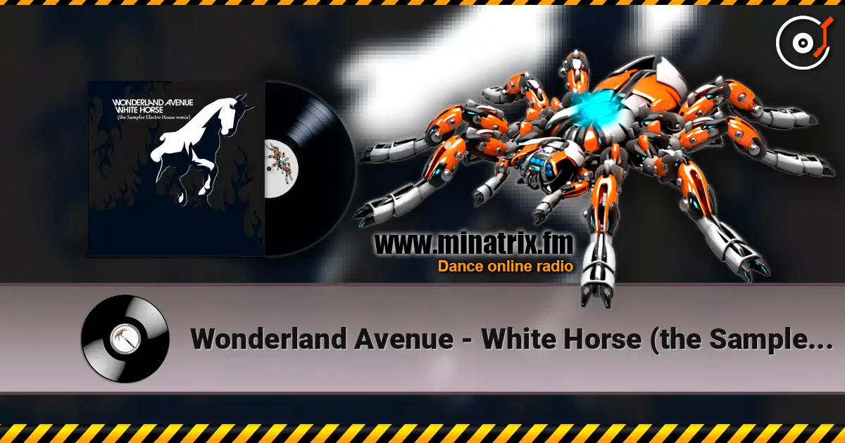 Wonderland Avenue - White Horse (the Sampler Electro House remix) écouter en ligne en haute qualité | Minatrix.FM