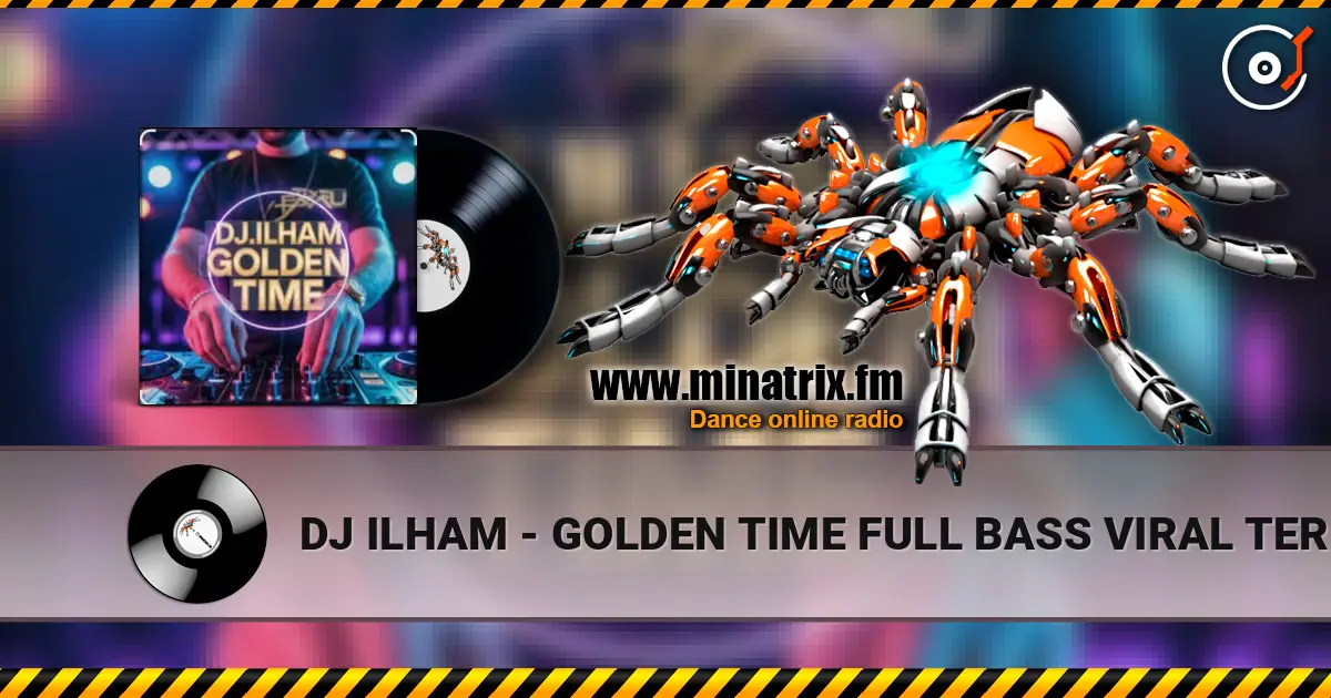 DJ ILHAM - GOLDEN TIME FULL BASS  VIRAL TERBARU 2026 écouter en ligne en haute qualité | Minatrix.FM