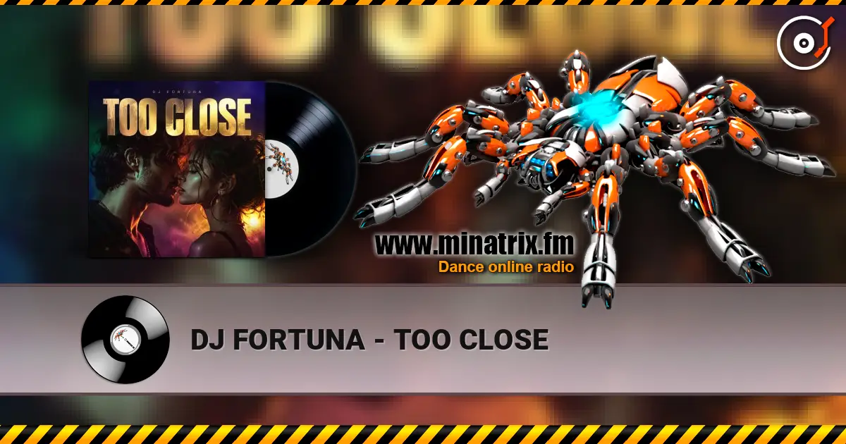 DJ FORTUNA - TOO CLOSE écouter en ligne en haute qualité | Minatrix.FM