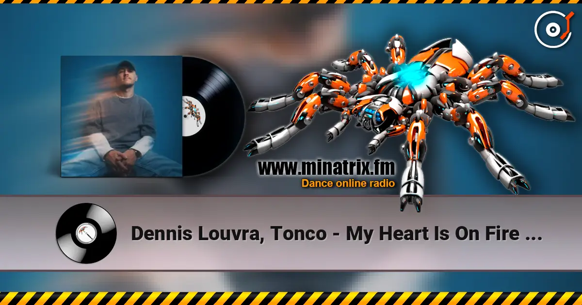 Dennis Louvra, Tonco - My Heart Is On Fire (Original Mix) écouter en ligne en haute qualité | Minatrix.FM