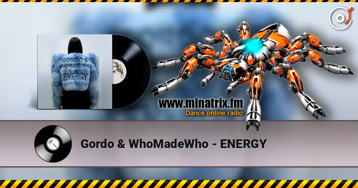 Gordo & WhoMadeWho - ENERGY écouter en ligne en haute qualité | Minatrix.FM