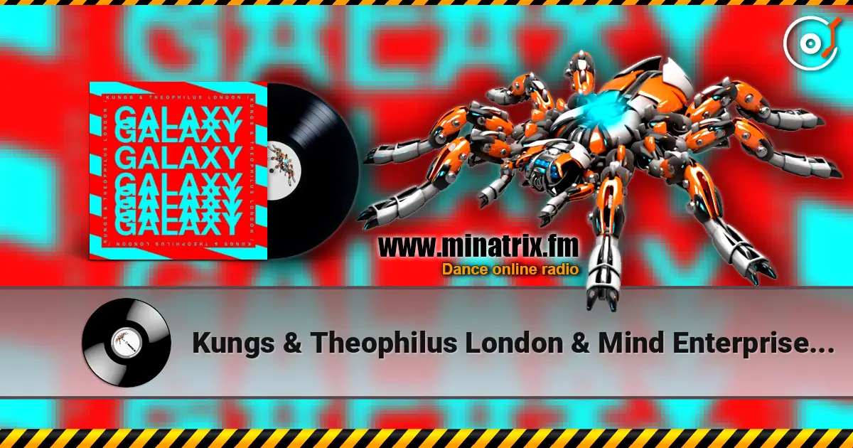 Kungs & Theophilus London & Mind Enterprises - Galaxy écouter en ligne en haute qualité | Minatrix.FM