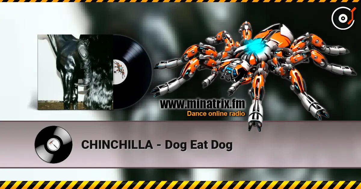 CHINCHILLA - Dog Eat Dog écouter en ligne en haute qualité | Minatrix.FM