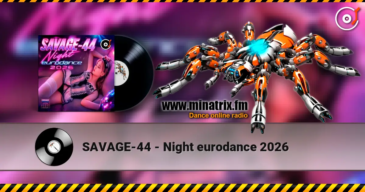 SAVAGE-44 - Night eurodance 2026 écouter en ligne en haute qualité | Minatrix.FM