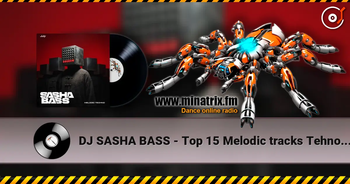 DJ SASHA BASS - Top 15 Melodic tracks Tehno July 2026. écouter en ligne en haute qualité | Minatrix.FM
