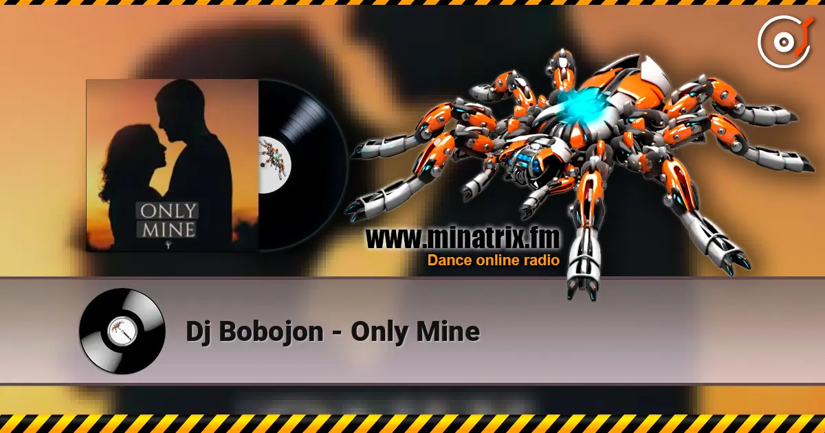 Dj Bobojon - Only Mine écouter en ligne en haute qualité | Minatrix.FM