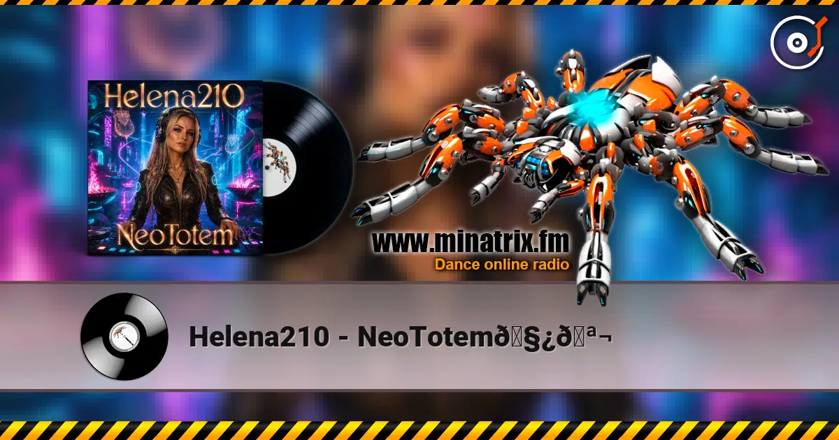 Helena210 - NeoTotem🧿🪬 écouter en ligne en haute qualité | Minatrix.FM