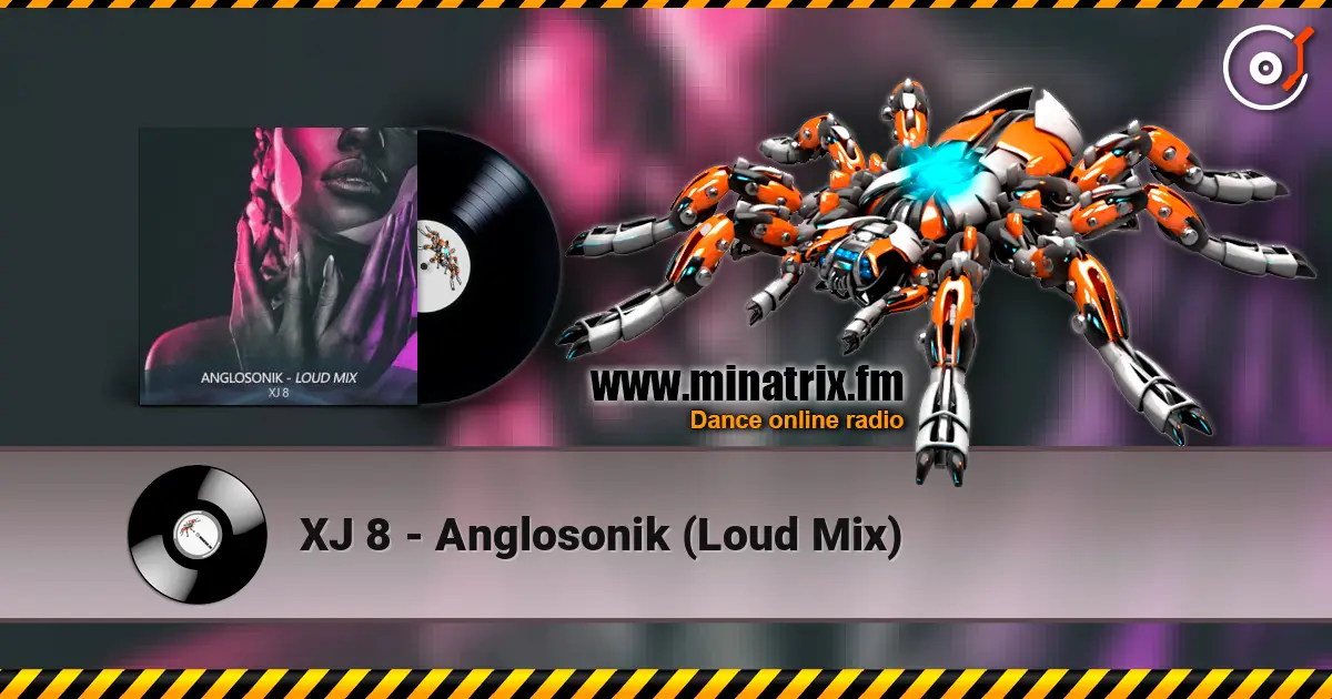 XJ 8 - Anglosonik (Loud Mix) écouter en ligne en haute qualité | Minatrix.FM