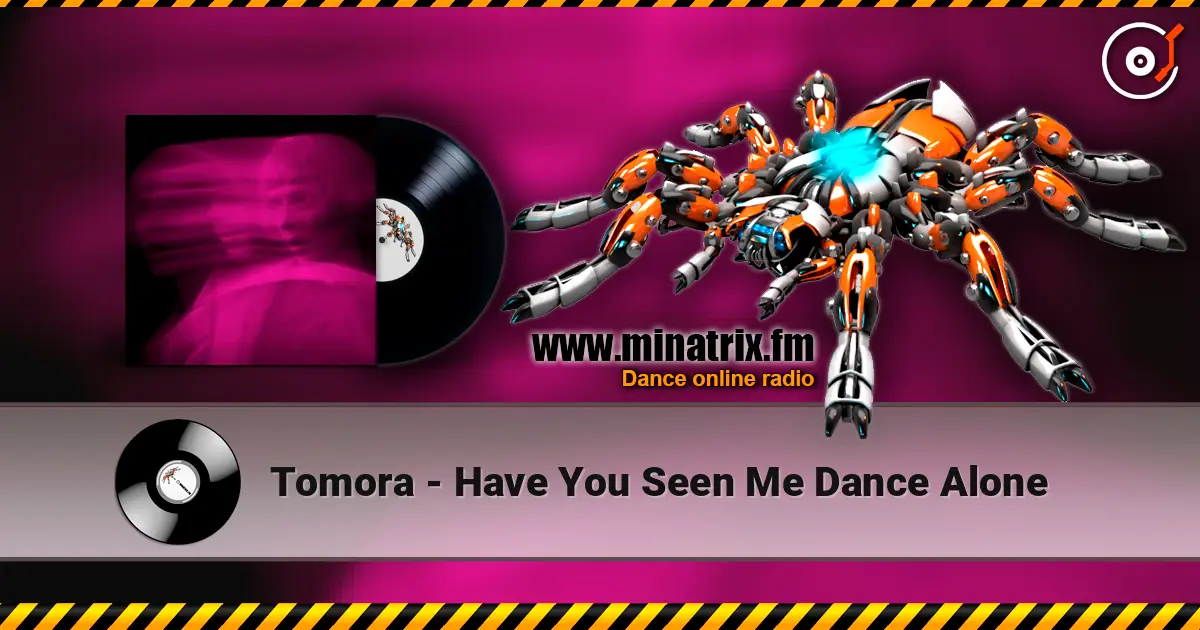 Tomora - Have You Seen Me Dance Alone écouter en ligne en haute qualité | Minatrix.FM