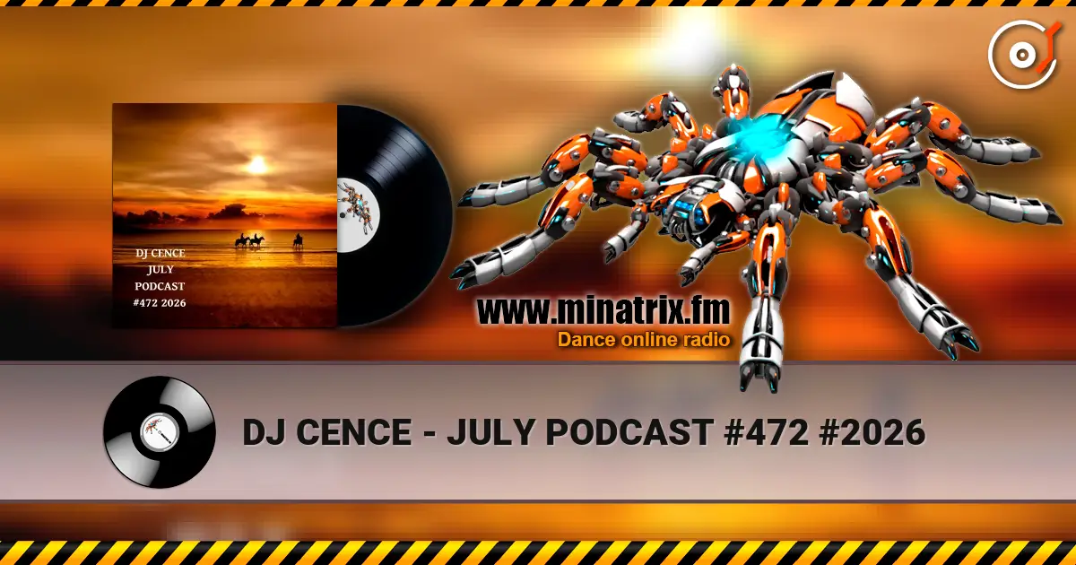 DJ CENCE - JULY PODCAST #472 #2026 écouter en ligne en haute qualité | Minatrix.FM