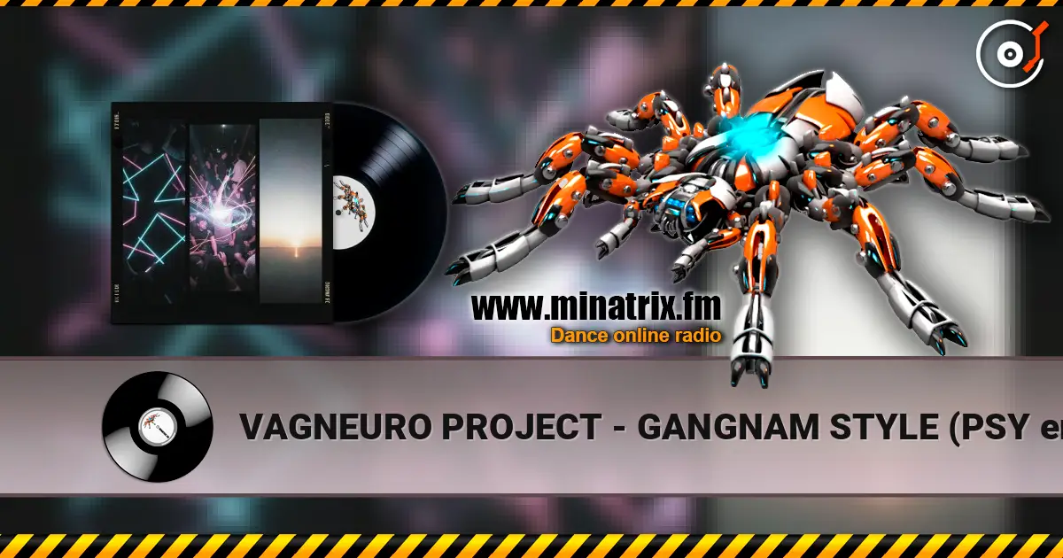 VAGNEURO PROJECT - GANGNAM STYLE (PSY english club cover version) écouter en ligne en haute qualité | Minatrix.FM