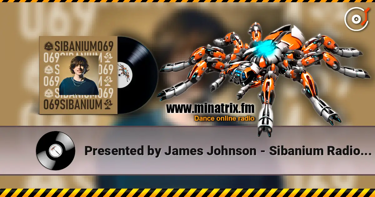 Presented by James Johnson - Sibanium Radio EP069 écouter en ligne en haute qualité | Minatrix.FM