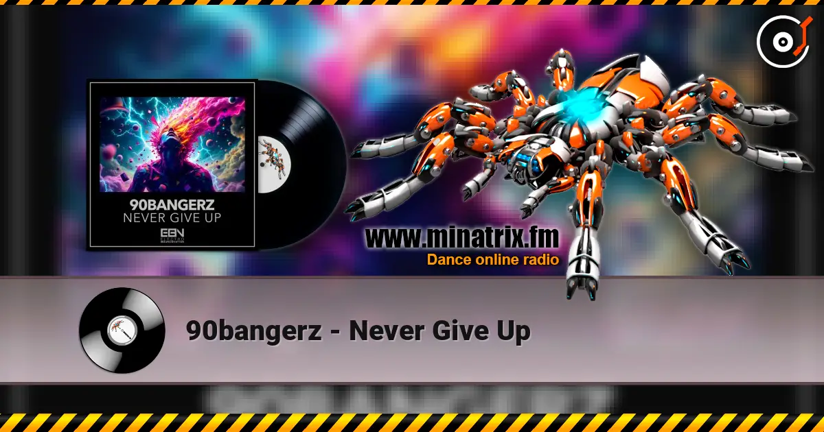 90bangerz - Never Give Up écouter en ligne en haute qualité | Minatrix.FM