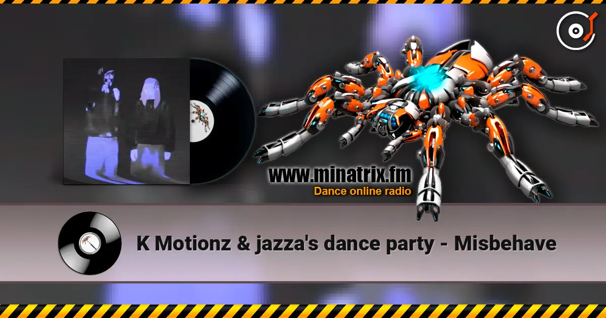 K Motionz & jazza's dance party - Misbehave écouter en ligne en haute qualité | Minatrix.FM