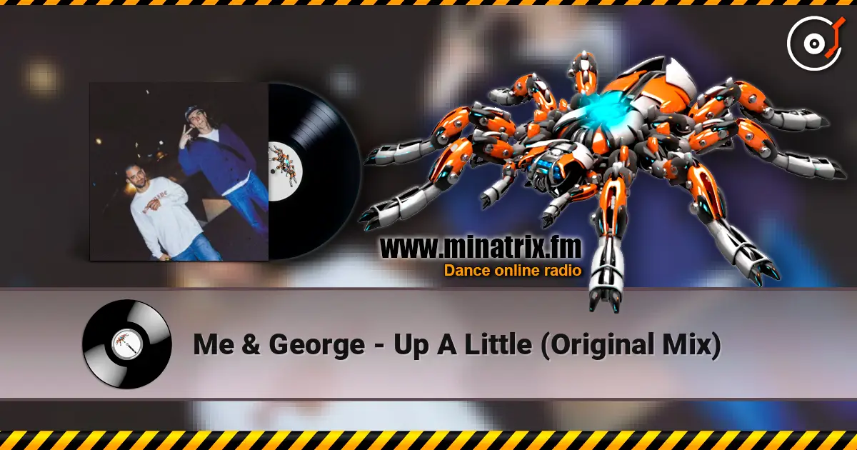 Me & George - Up A Little (Original Mix) écouter en ligne en haute qualité | Minatrix.FM