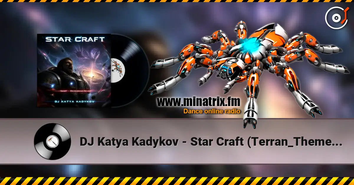 DJ Katya Kadykov - Star Craft (Terran_Theme_edit) écouter en ligne en haute qualité | Minatrix.FM