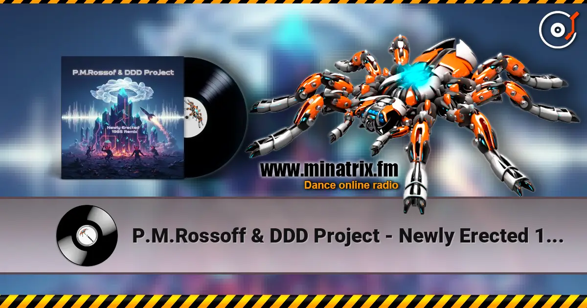 P.M.Rossoff & DDD Project - Newly Erected 1985. Remix 2026 écouter en ligne en haute qualité | Minatrix.FM