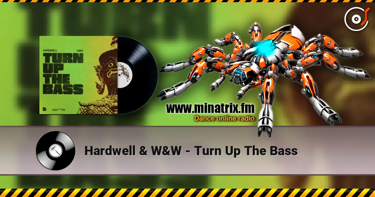 Hardwell & W&W - Turn Up The Bass écouter en ligne en haute qualité | Minatrix.FM
