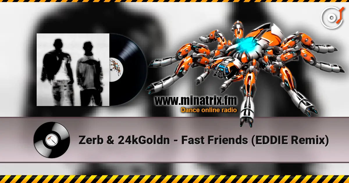 Zerb & 24kGoldn - Fast Friends (EDDIE Remix) écouter en ligne en haute qualité | Minatrix.FM