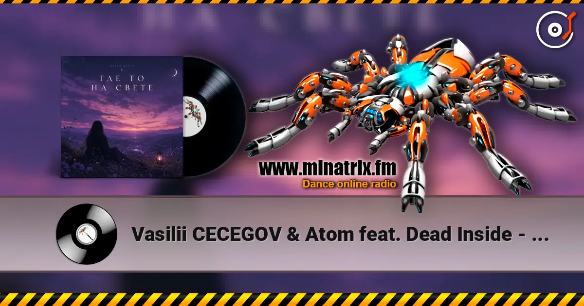 Vasilii CECEGOV & Atom feat. Dead Inside - стихи Артур Третьяков - Где То На Свете écouter en ligne en haute qualité | Minatrix.FM